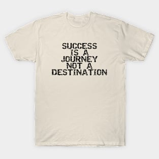 Success Is A Journey Not A Destination T-Shirt